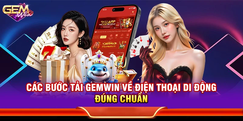 Các bước tải Gemwin về điện thoại di động đúng chuẩn