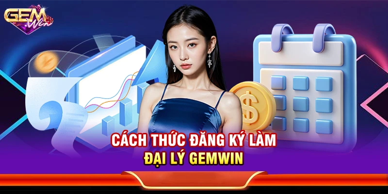 Cách thức đăng ký làm đại lý Gemwin