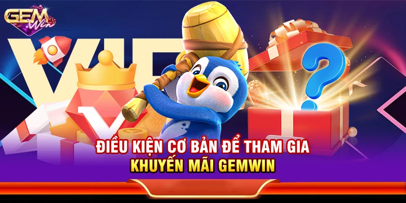 Điều kiện cơ bản để tham gia khuyến mãi Gemwin