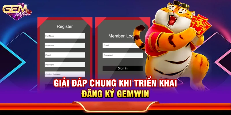 Giải đáp chung khi triển khai đăng ký Gemwin