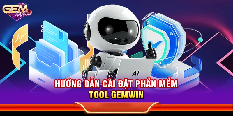 Hướng dẫn cài đặt phần mềm Tool Gemwin