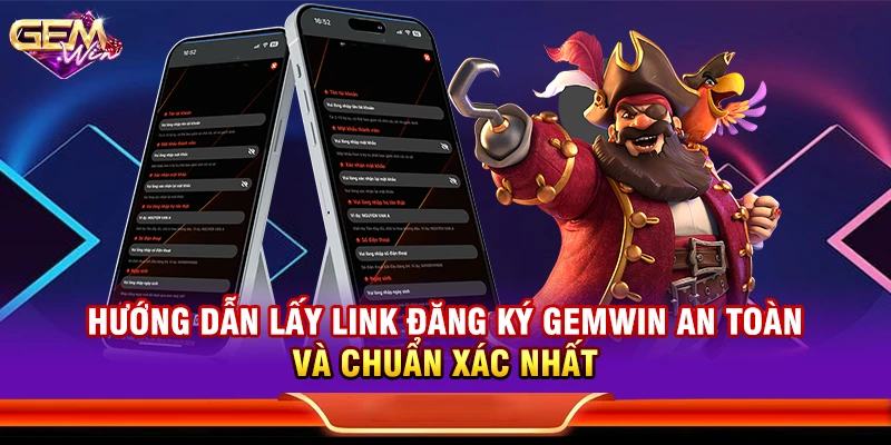 Hướng dẫn lấy link đăng ký Gemwin an toàn và chuẩn xác nhất