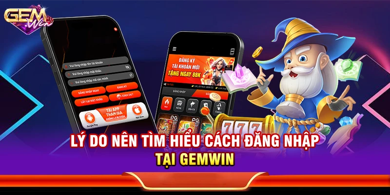 Lý do nên tìm hiểu cách đăng nhập tại Gemwin