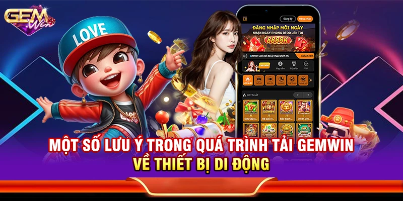 Một số lưu ý trong quá trình tải Gemwin về thiết bị di động