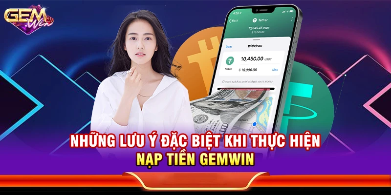 Những lưu ý đặc biệt khi thực hiện nạp tiền Gemwin