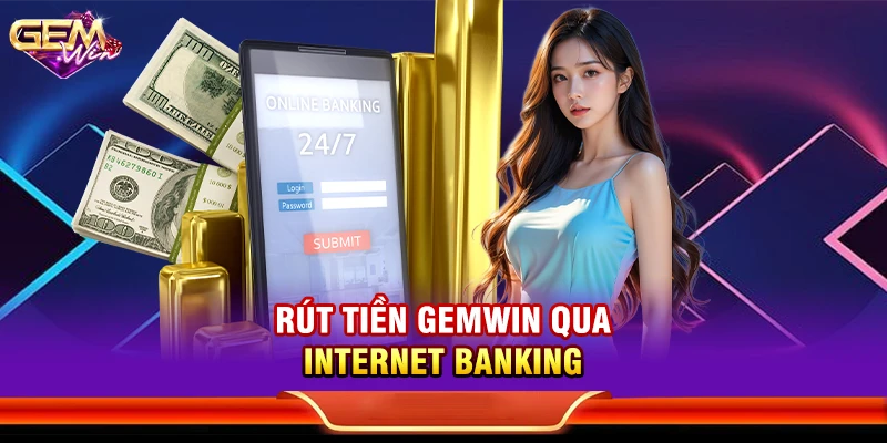 Rút tiền Gemwin qua Internet Banking
