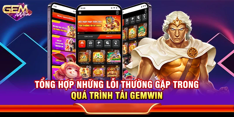 Tổng hợp những lỗi thường gặp trong quá trình tải Gemwin